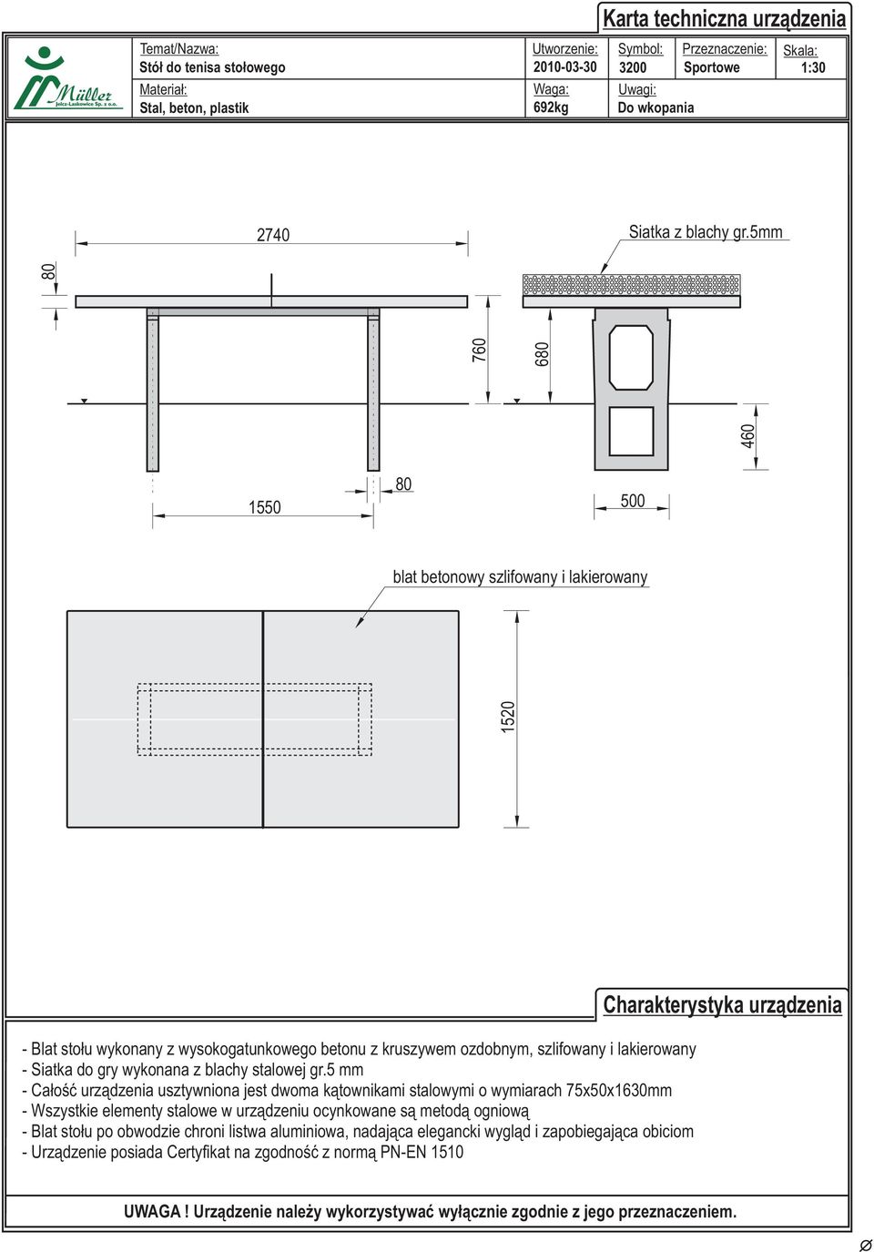 5mm 760 80 1550 500 1520 460 680 80 blat betonowy szlifowany i lakierowany - Blat sto³u wykonany z wysokogatunkowego betonu z kruszywem ozdobnym, szlifowany i lakierowany - Siatka do gry wykonana z