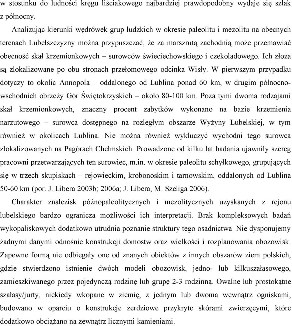 surowców świeciechowskiego i czekoladowego. Ich złoża są zlokalizowane po obu stronach przełomowego odcinka Wisły.