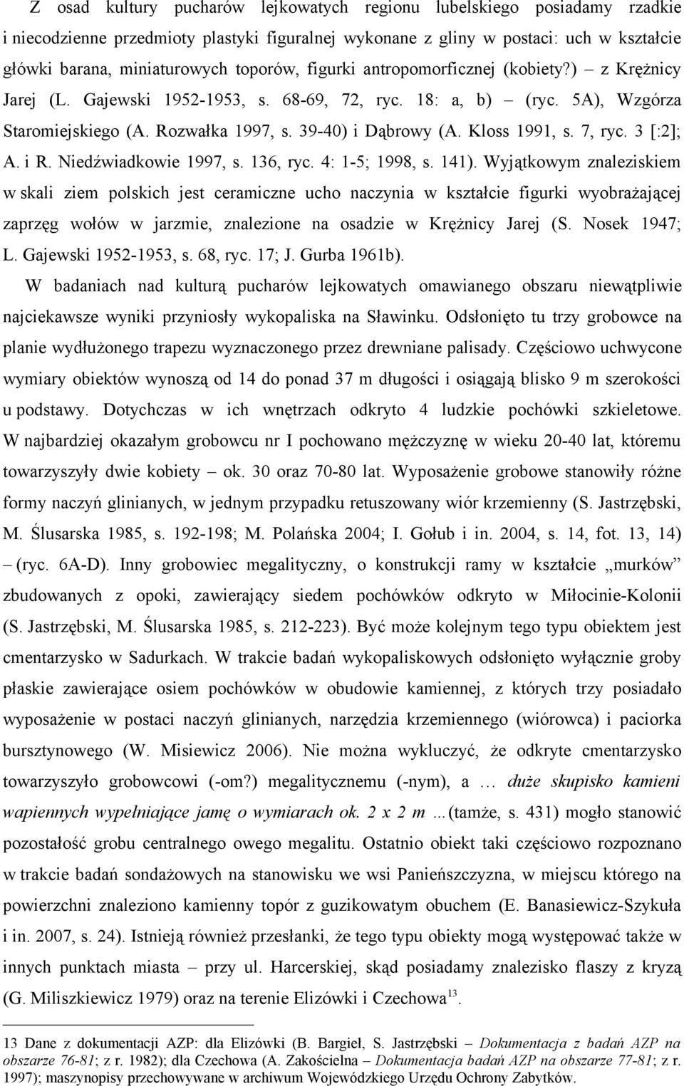 Kloss 1991, s. 7, ryc. 3 [:2]; A. i R. Niedźwiadkowie 1997, s. 136, ryc. 4: 1-5; 1998, s. 141).