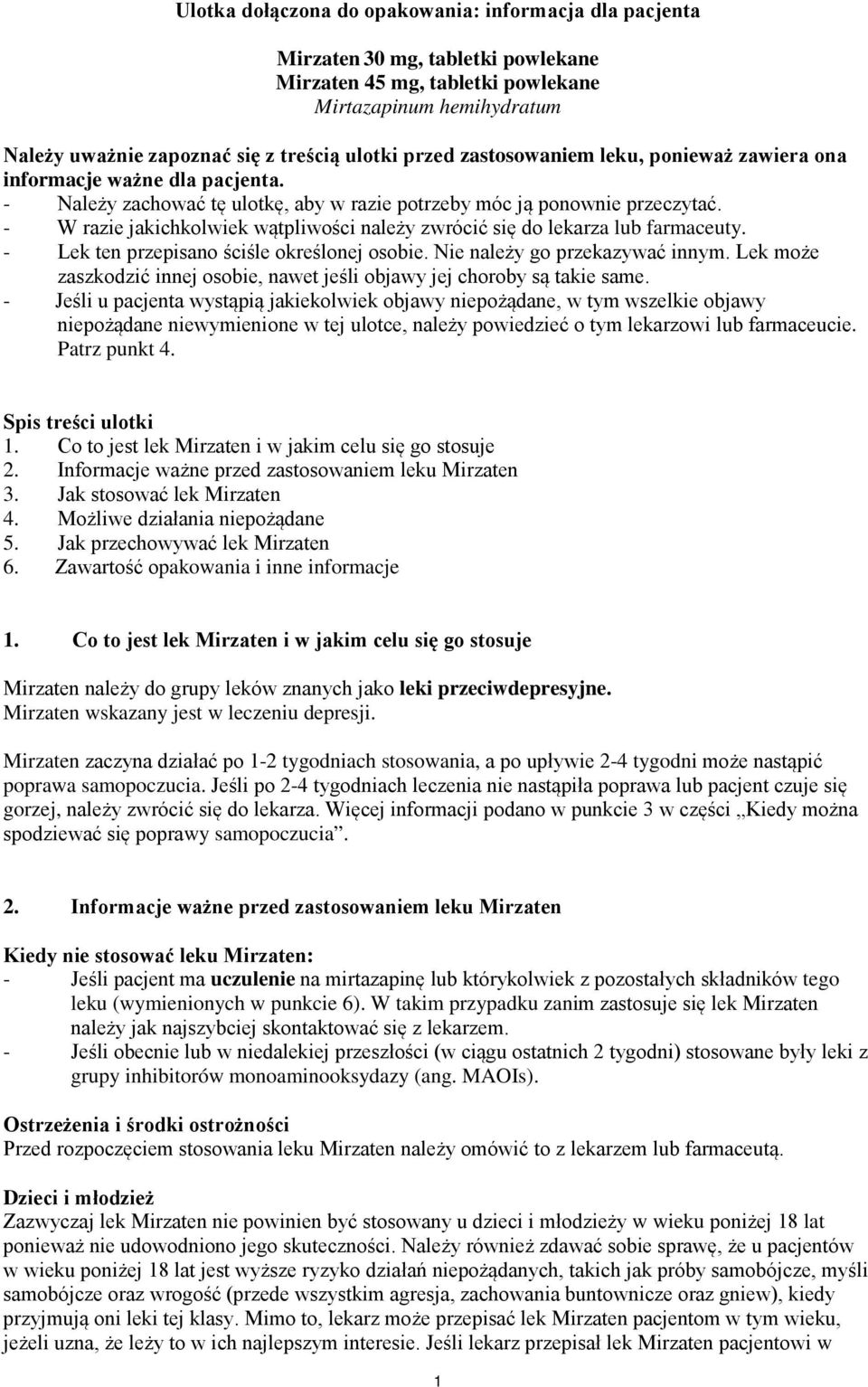 - W razie jakichkolwiek wątpliwości należy zwrócić się do lekarza lub farmaceuty. - Lek ten przepisano ściśle określonej osobie. Nie należy go przekazywać innym.