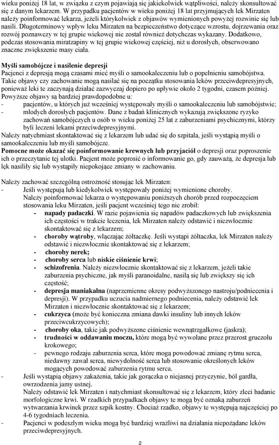 Długoterminowy wpływ leku Mirzaten na bezpieczeństwo dotyczące wzrostu, dojrzewania oraz rozwój poznawczy w tej grupie wiekowej nie został również dotychczas wykazany.