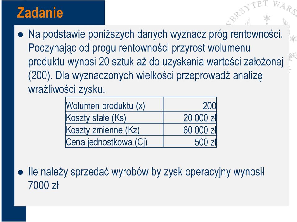 założonej (200). Dla wyznaczonych wielkości przeprowadź analizę wrażliwości zysku.