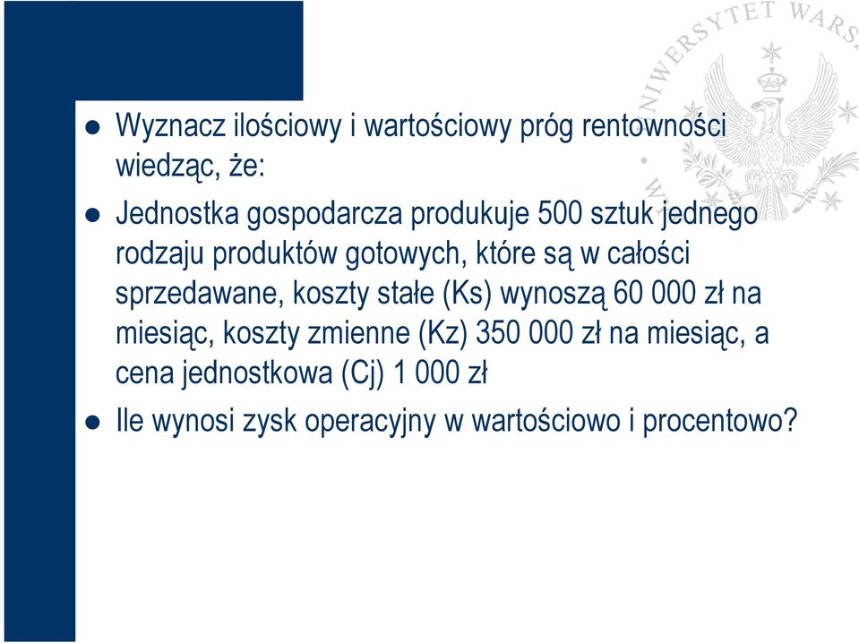 koszty stałe (Ks) wynoszą 60 000 zł na miesiąc, koszty zmienne (Kz) 350 000 zł na