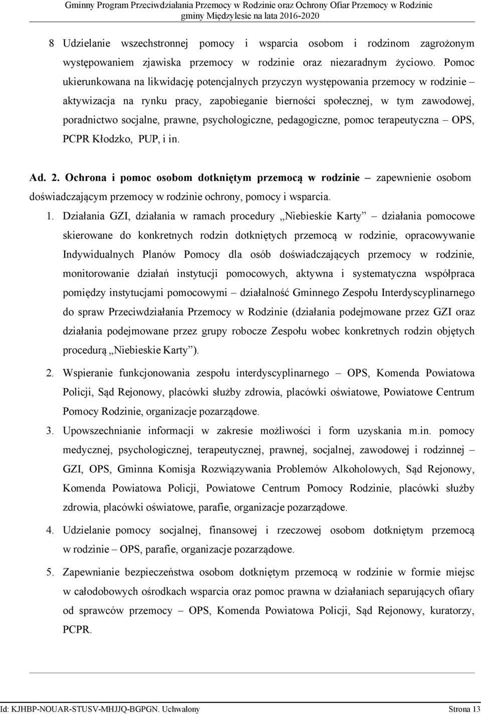 psychologiczne, pedagogiczne, pomoc terapeutyczna OPS, PCPR Kłodzko, PUP, i in. Ad. 2.