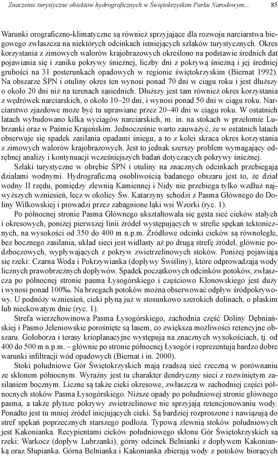 Okres korzystania z zimowych walorów krajobrazowych określono na podstawie średnich dat pojawiania się i zaniku pokrywy śnieżnej, liczby dni z pokrywą śnieżną i jej średniej grubości na 31