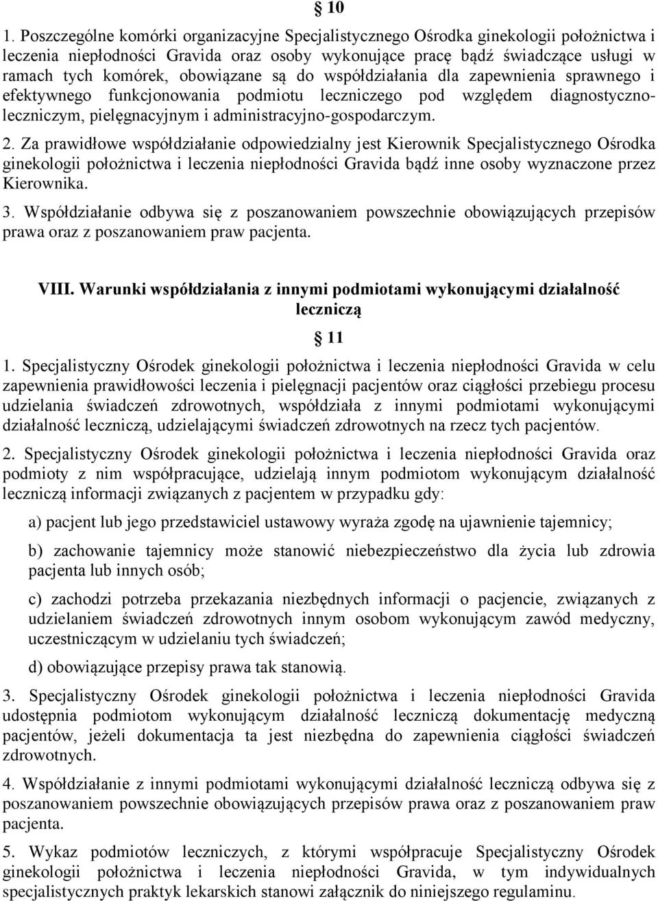 Za prawidłowe współdziałanie odpowiedzialny jest Kierownik Specjalistycznego Ośrodka ginekologii położnictwa i leczenia niepłodności Gravida bądź inne osoby wyznaczone przez Kierownika. 3.