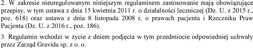 618) oraz ustawa z dnia 8 listopada 2008 r. o prawach pacjenta i Rzeczniku Praw Pacjenta (Dz. U.