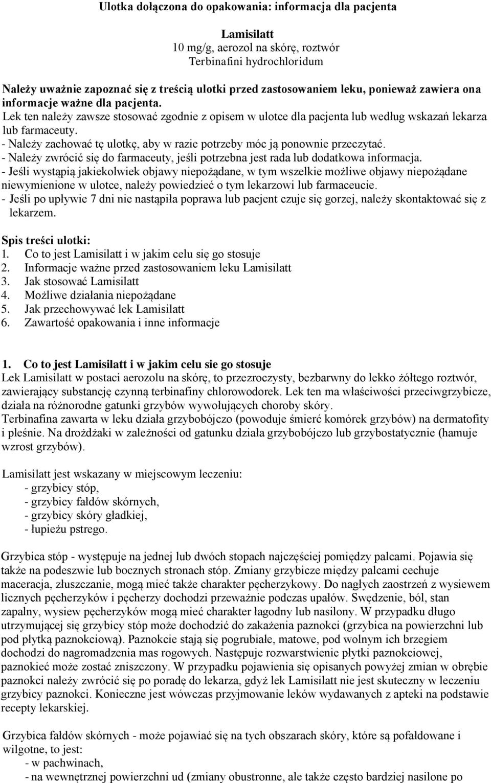 - Należy zachować tę ulotkę, aby w razie potrzeby móc ją ponownie przeczytać. - Należy zwrócić się do farmaceuty, jeśli potrzebna jest rada lub dodatkowa informacja.