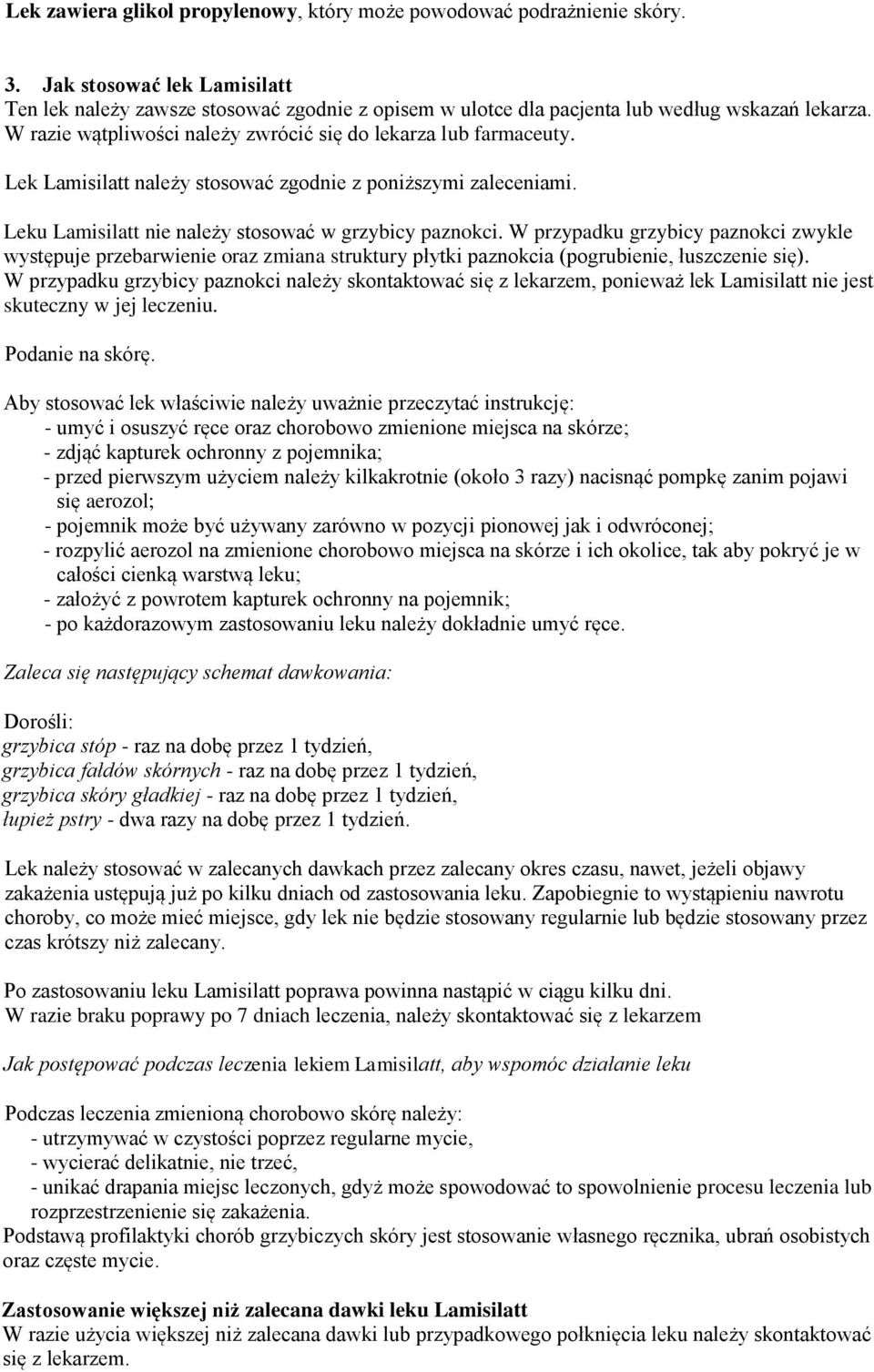 Lek Lamisilatt należy stosować zgodnie z poniższymi zaleceniami. Leku Lamisilatt nie należy stosować w grzybicy paznokci.