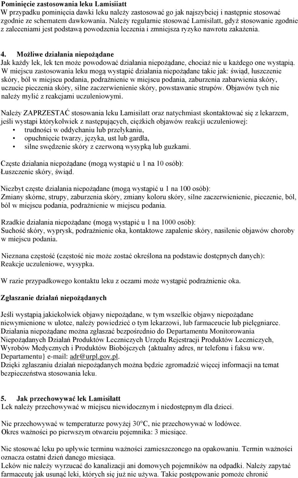 Możliwe działania niepożądane Jak każdy lek, lek ten może powodować działania niepożądane, chociaż nie u każdego one wystąpią.