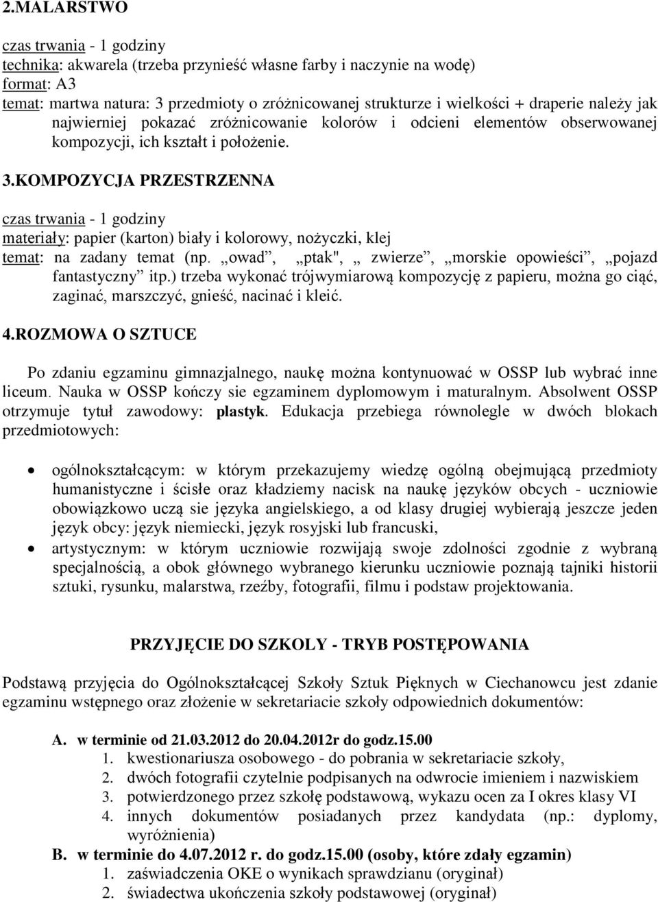 KOMPOZYCJA PRZESTRZENNA czas trwania - 1 godziny materiały: papier (karton) biały i kolorowy, nożyczki, klej temat: na zadany temat (np.