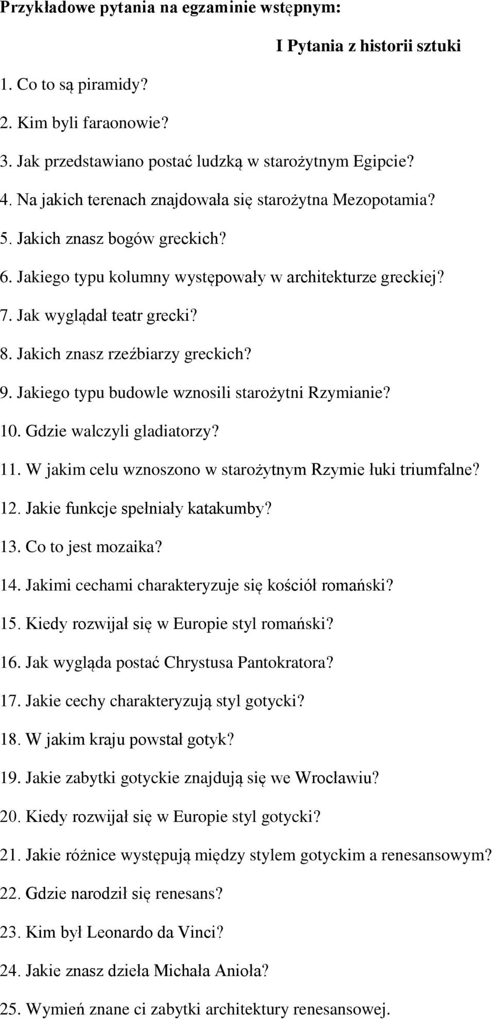 Jakich znasz rzeźbiarzy greckich? 9. Jakiego typu budowle wznosili starożytni Rzymianie? 10. Gdzie walczyli gladiatorzy? 11. W jakim celu wznoszono w starożytnym Rzymie łuki triumfalne? 12.