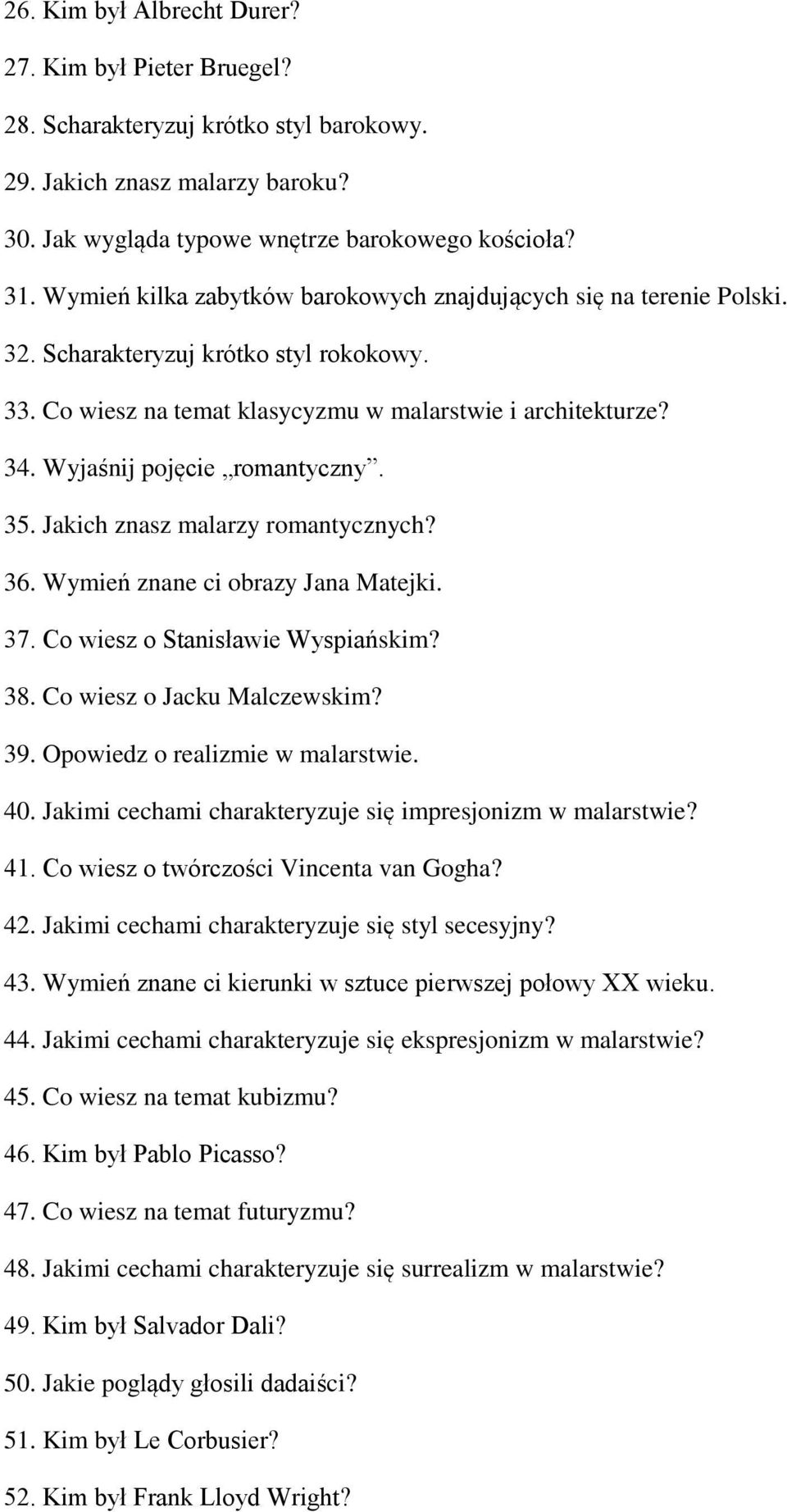 Wyjaśnij pojęcie romantyczny. 35. Jakich znasz malarzy romantycznych? 36. Wymień znane ci obrazy Jana Matejki. 37. Co wiesz o Stanisławie Wyspiańskim? 38. Co wiesz o Jacku Malczewskim? 39.