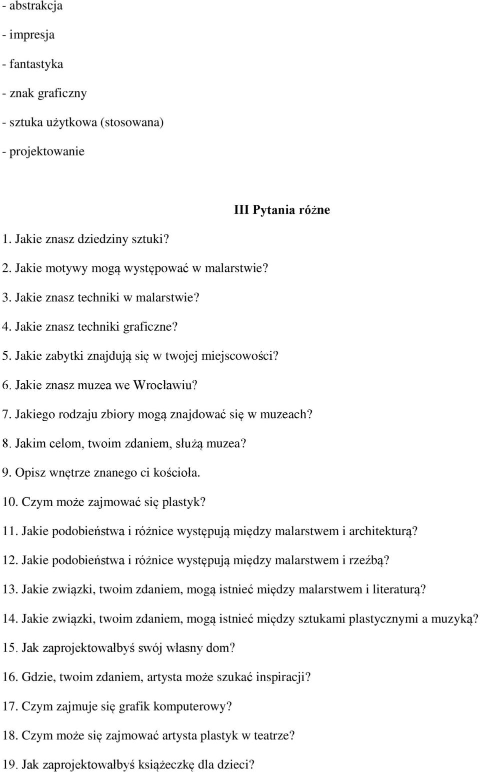 Jakiego rodzaju zbiory mogą znajdować się w muzeach? 8. Jakim celom, twoim zdaniem, służą muzea? 9. Opisz wnętrze znanego ci kościoła. 10. Czym może zajmować się plastyk? 11.