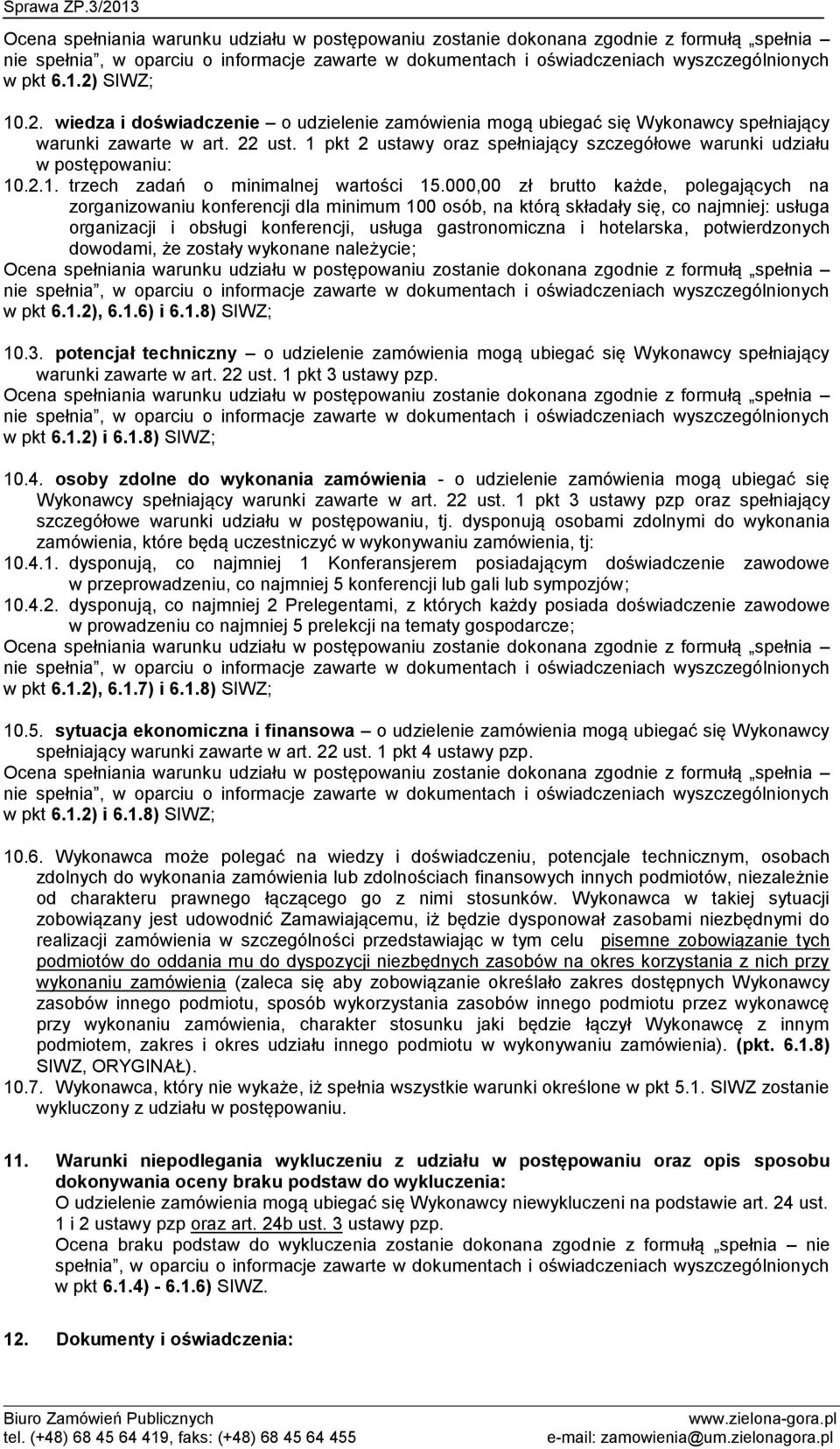 000,00 zł brutto każde, polegających na zorganizowaniu konferencji dla minimum 100 osób, na którą składały się, co najmniej: usługa organizacji i obsługi konferencji, usługa gastronomiczna i