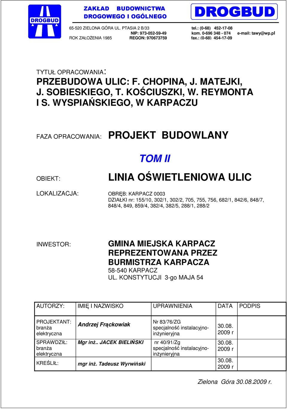 WYSPIAŃSKIEGO, W KARPACZU FAZA OPRACOWANIA: PROJEKT BUDOWLANY TOM II OBIEKT: LINIA OŚWIETLENIOWA ULIC LOKALIZACJA: OBRĘB: KARPACZ 0003 DZIAŁKI nr: 155/10, 302/1, 302/2, 705, 755, 756, 682/1, 842/6,