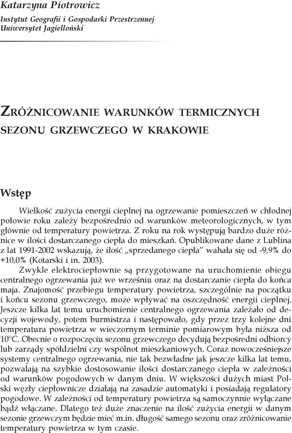 Z roku na rok występują bardzo duże różnice w ilości dostarczanego ciepła do mieszkań.