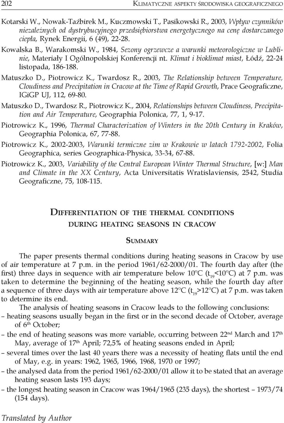 , 1984, Sezony ogrzewcze a warunki meteorologiczne w Lublinie, Materiały I Ogólnopolskiej Konferencji nt. Klimat i bioklimat miast, Łódź, 22-24 listopada, 186-188. Matuszko D., Piotrowicz K.