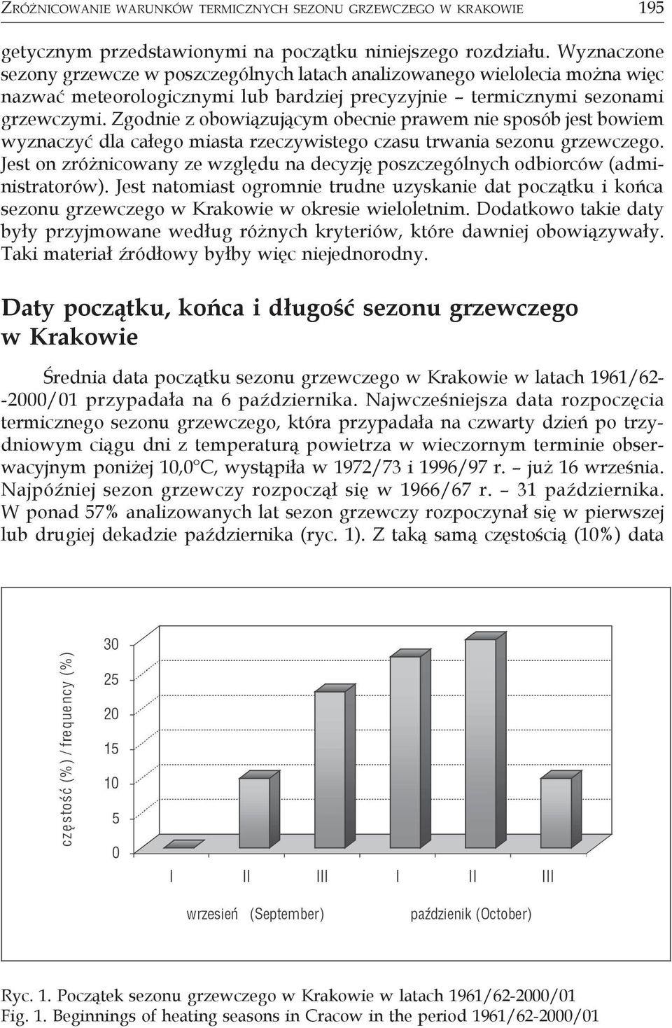 Zgodnie z obowiązującym obecnie prawem nie sposób jest bowiem wyznaczyć dla całego miasta rzeczywistego czasu trwania sezonu grzewczego.