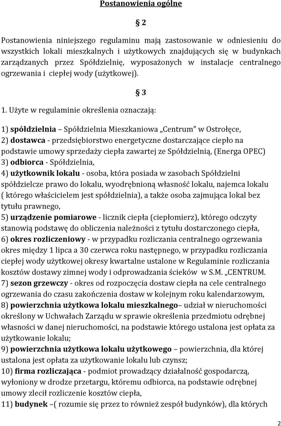 Użyte w regulaminie określenia oznaczają: 1) spółdzielnia Spółdzielnia Mieszkaniowa Centrum w Ostrołęce, 2) dostawca - przedsiębiorstwo energetyczne dostarczające ciepło na podstawie umowy sprzedaży