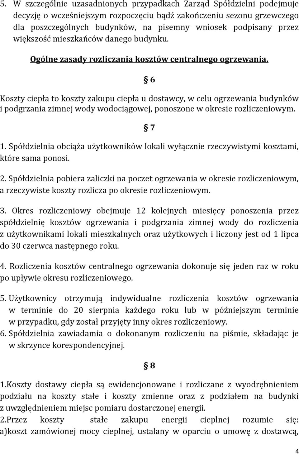 6 Koszty ciepła to koszty zakupu ciepła u dostawcy, w celu ogrzewania budynków i podgrzania zimnej wody wodociągowej, ponoszone w okresie rozliczeniowym. 7 1.