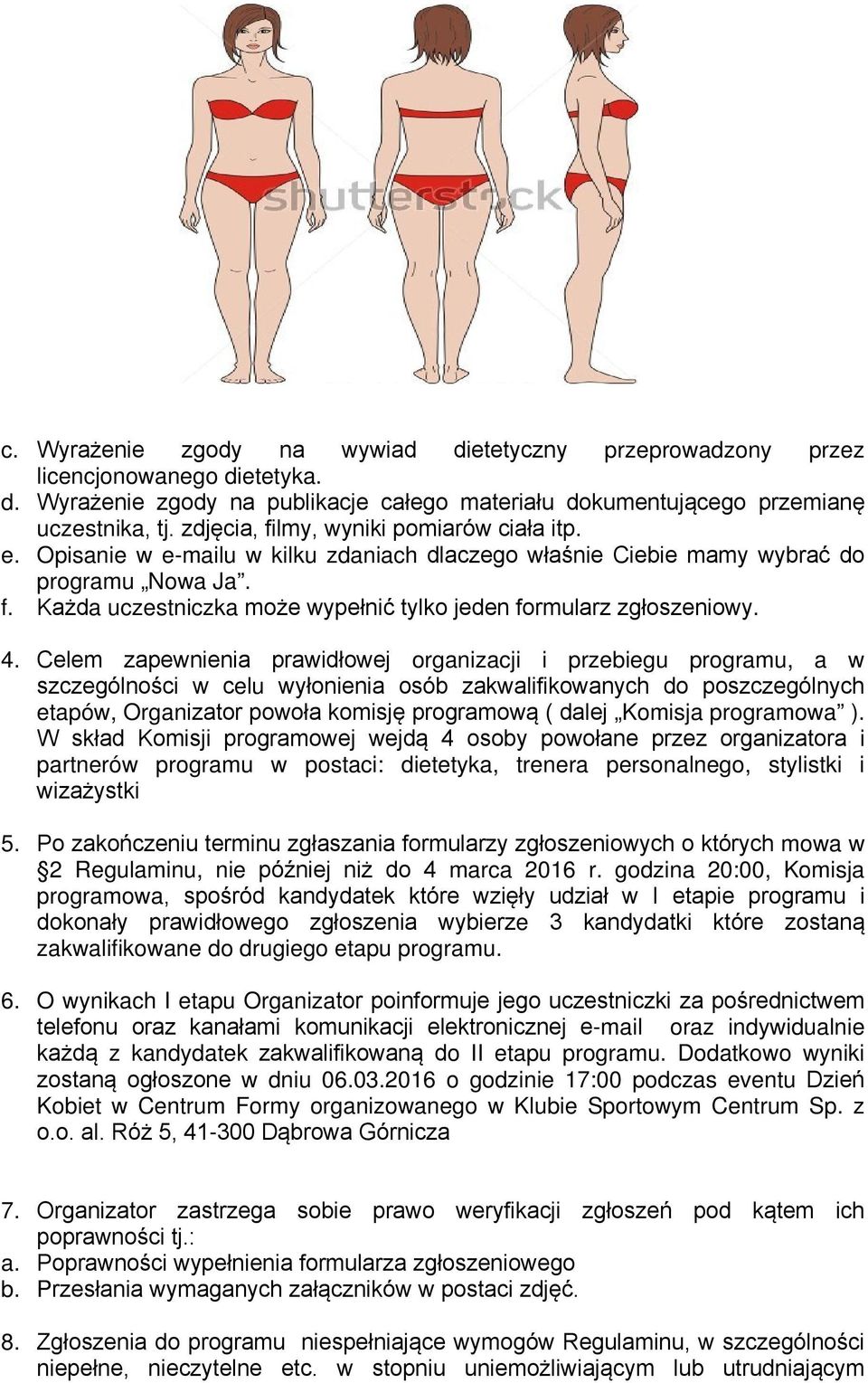 4. Celem zapewnienia prawidłowej organizacji i przebiegu programu, a w szczególności w celu wyłonienia osób zakwalifikowanych do poszczególnych etapów, Organizator powoła komisję programową ( dalej