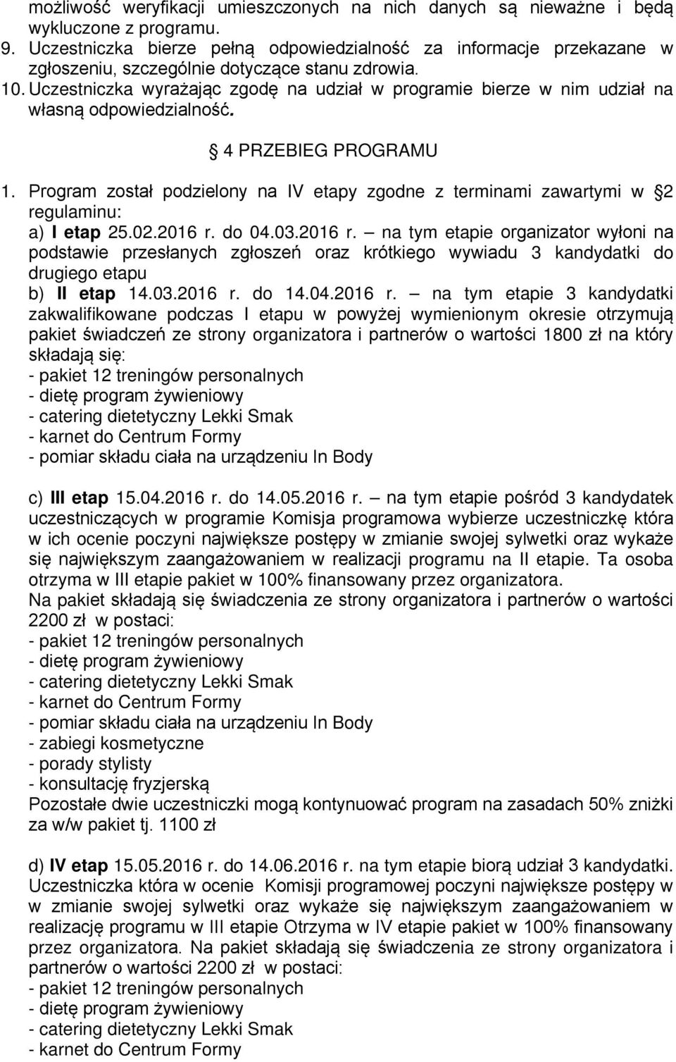 Uczestniczka wyrażając zgodę na udział w programie bierze w nim udział na własną odpowiedzialność. 4 PRZEBIEG PROGRAMU 1.