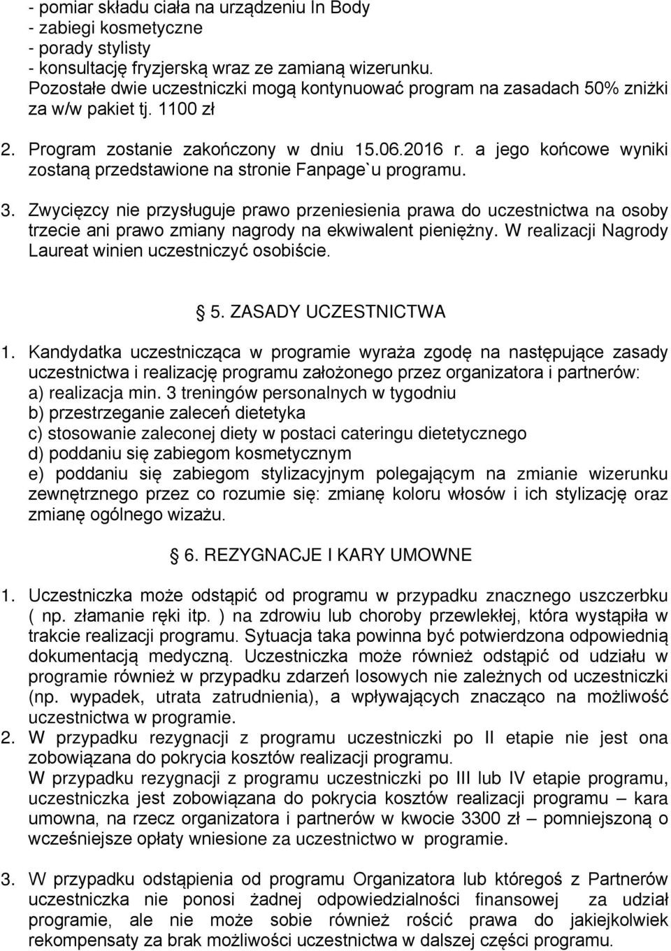 a jego końcowe wyniki zostaną przedstawione na stronie Fanpage`u programu. 3.