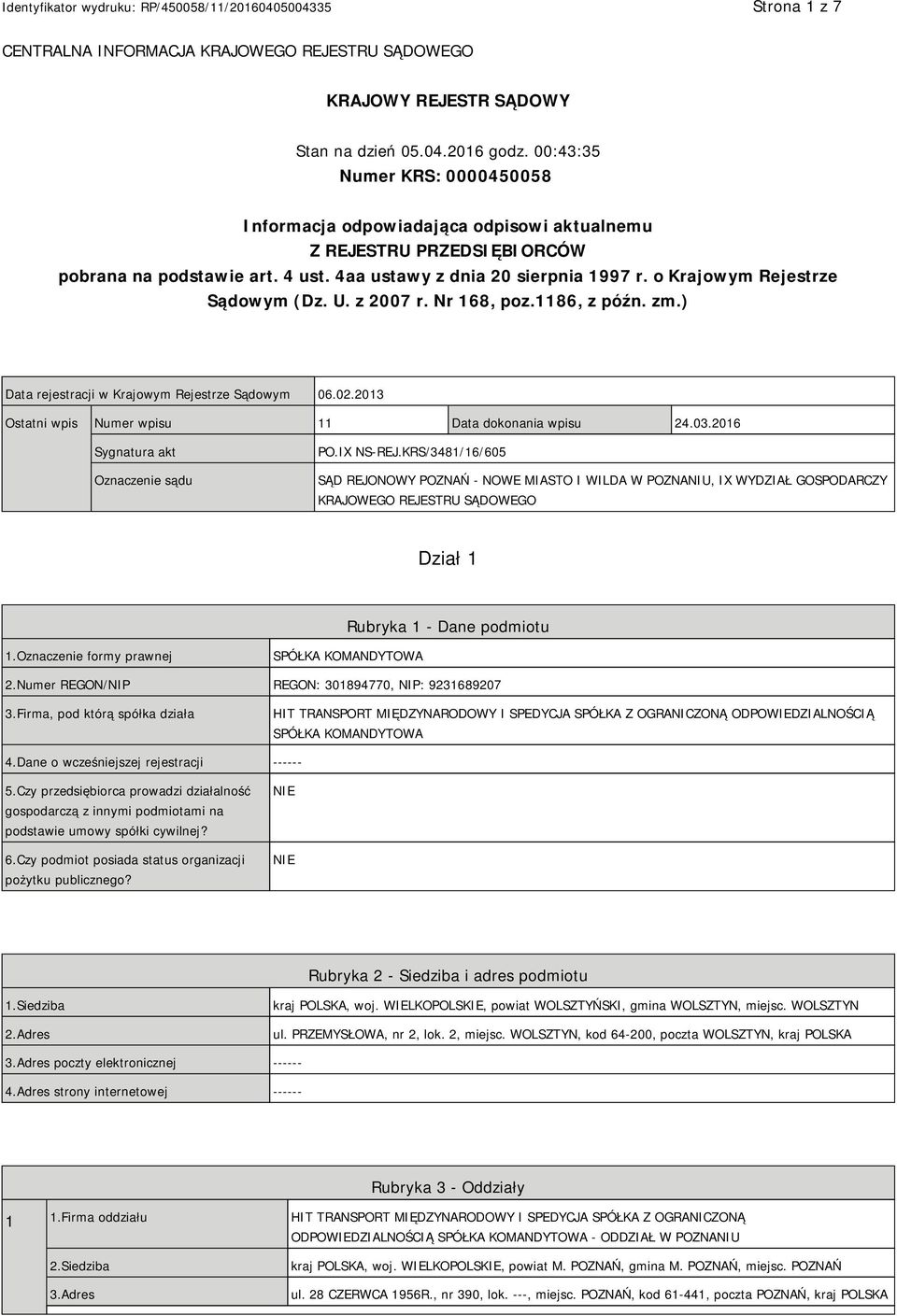 o Krajowym Rejestrze Sądowym (Dz. U. z 2007 r. Nr 168, poz.1186, z późn. zm.) Data rejestracji w Krajowym Rejestrze Sądowym 06.02.2013 Ostatni wpis Numer wpisu 11 Data dokonania wpisu 24.03.