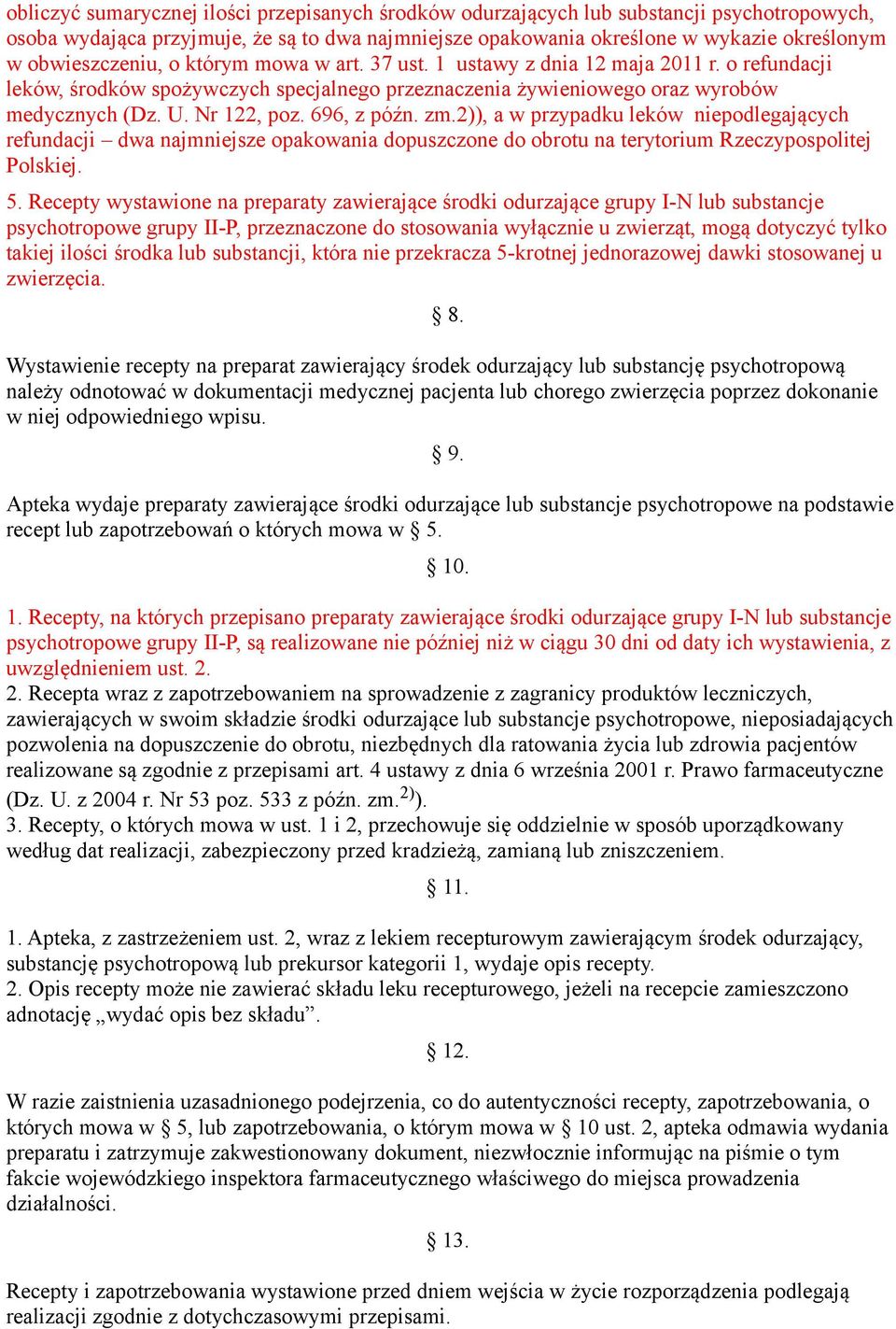 696, z późn. zm.2)), a w przypadku leków niepodlegających refundacji dwa najmniejsze opakowania dopuszczone do obrotu na terytorium Rzeczypospolitej Polskiej. 5.