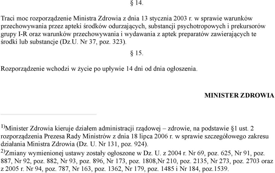 środki lub substancje (Dz.U. Nr 37, poz. 323). 15. Rozporządzenie wchodzi w życie po upływie 14 dni od dnia ogłoszenia.