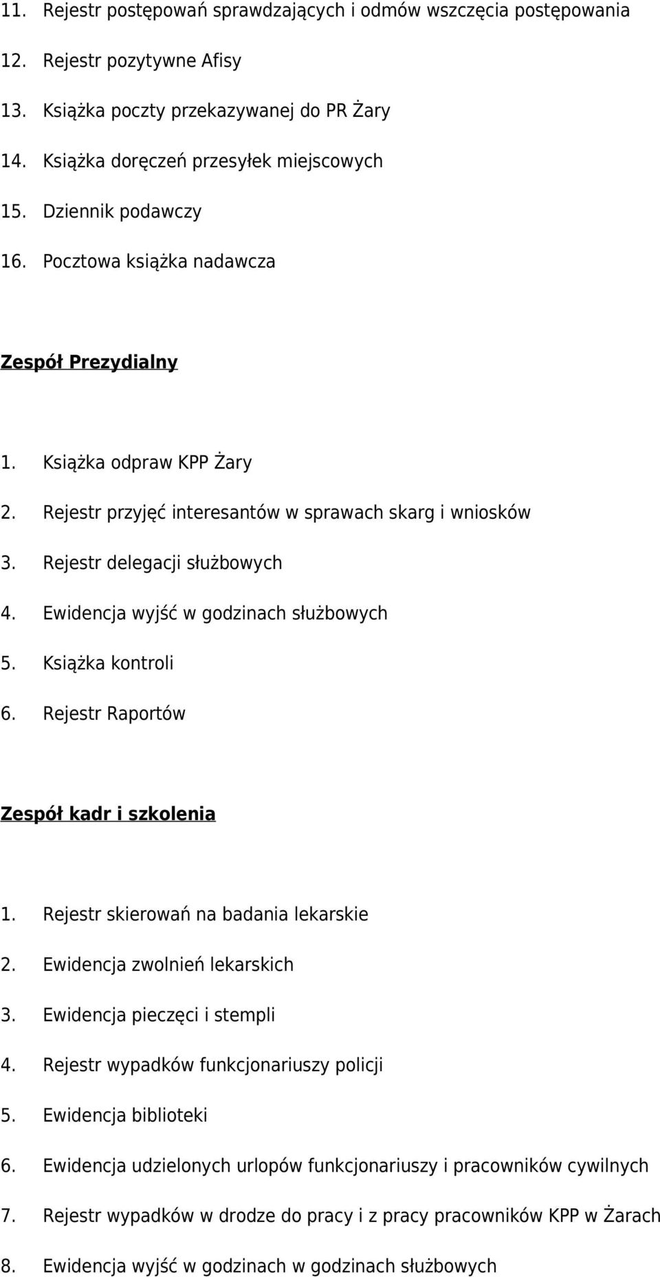 Ewidencja wyjść w godzinach służbowych 5. Książka kontroli 6. Rejestr Raportów Zespół kadr i szkolenia 1. Rejestr skierowań na badania lekarskie 2. Ewidencja zwolnień lekarskich 3.