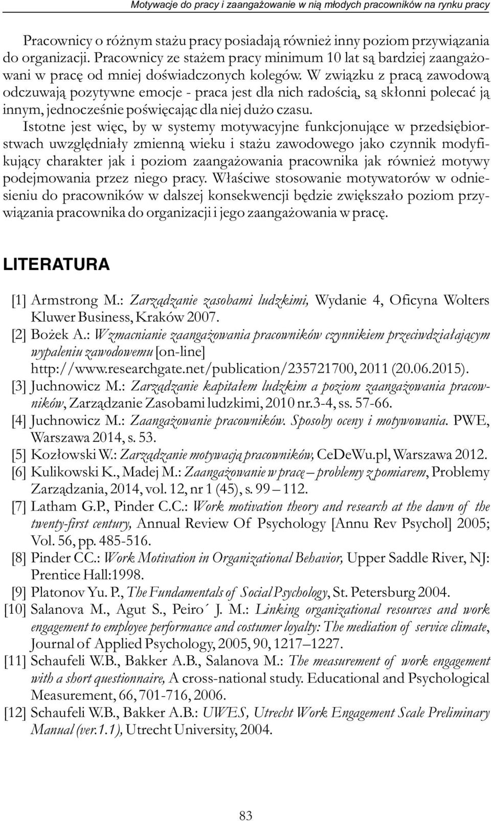W związku z pracą zawodową odczuwają pozytywne emocje - praca jest dla nich radością, są skłonni polecać ją innym, jednocześnie poświęcając dla niej dużo czasu.