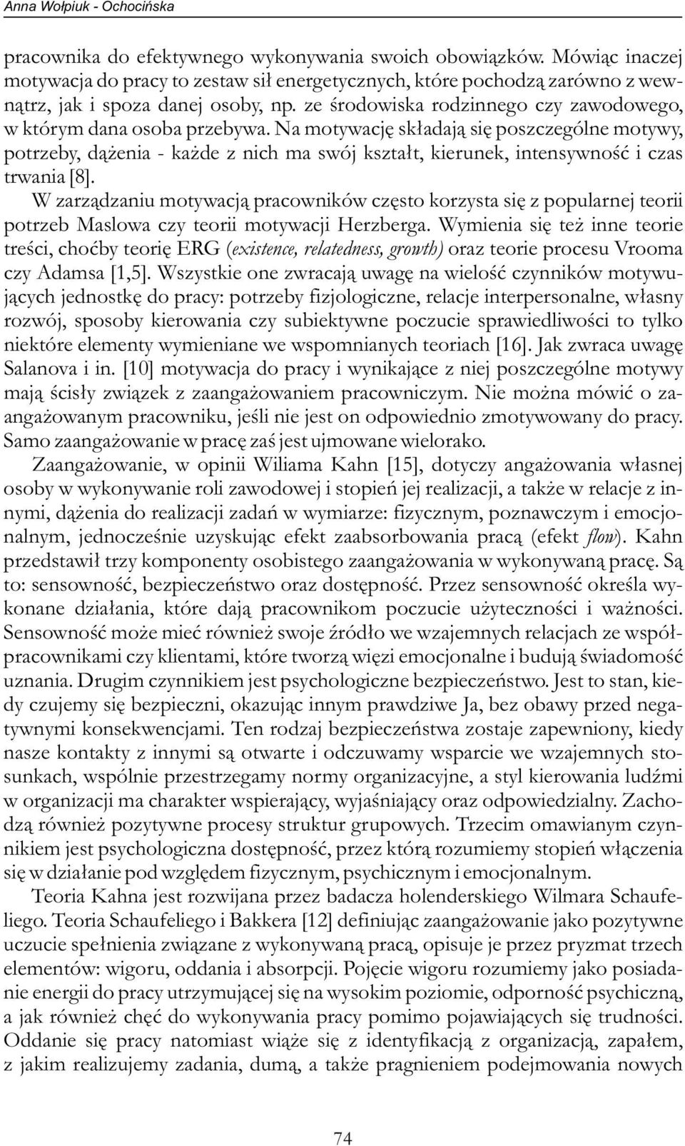 Na motywację składają się poszczególne motywy, potrzeby, dążenia - każde z nich ma swój kształt, kierunek, intensywność i czas trwania [8].