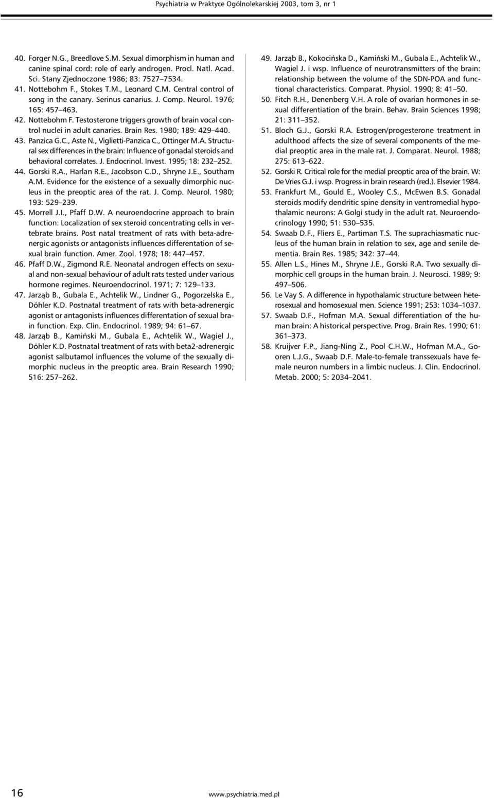 Brain Res. 1980; 189: 429 440. 43. Panzica G.C., Aste N., Viglietti-Panzica C., Ottinger M.A. Structural sex differences in the brain: Influence of gonadal steroids and behavioral correlates. J.
