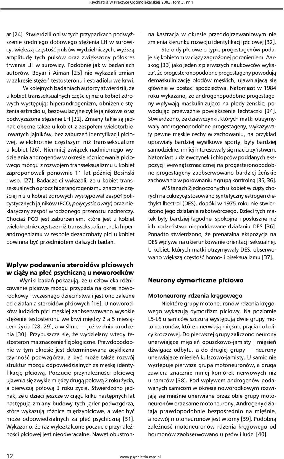 surowicy. Podobnie jak w badaniach autorów, Boyar i Aiman [25] nie wykazali zmian w zakresie stężeń testosteronu i estradiolu we krwi.