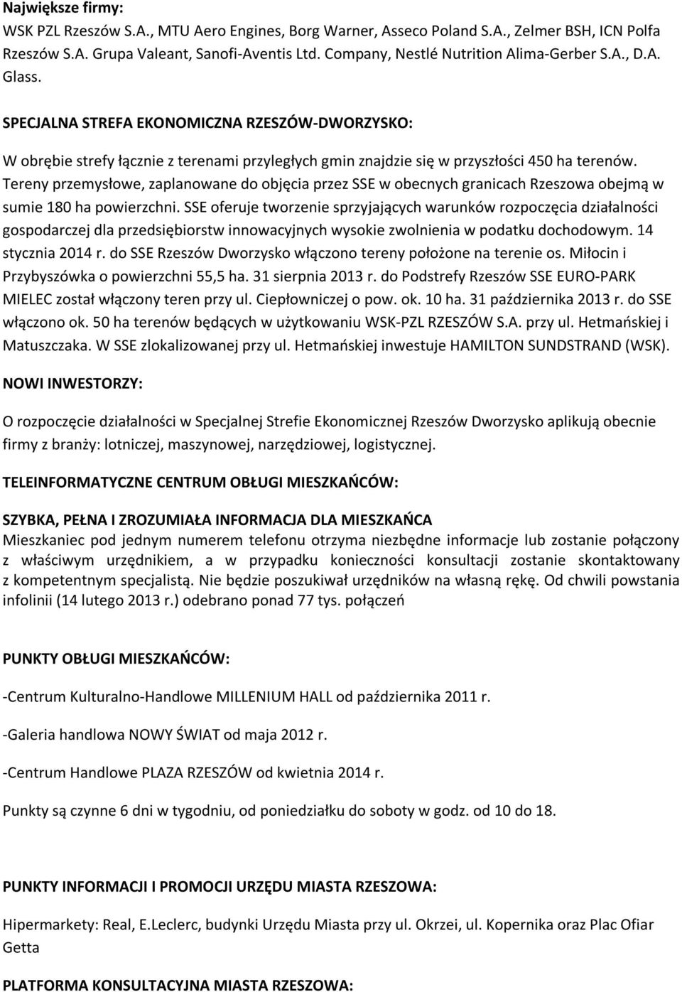 Tereny przemysłowe, zaplanowane do objęcia przez SSE w obecnych granicach Rzeszowa obejmą w sumie 180 ha powierzchni.