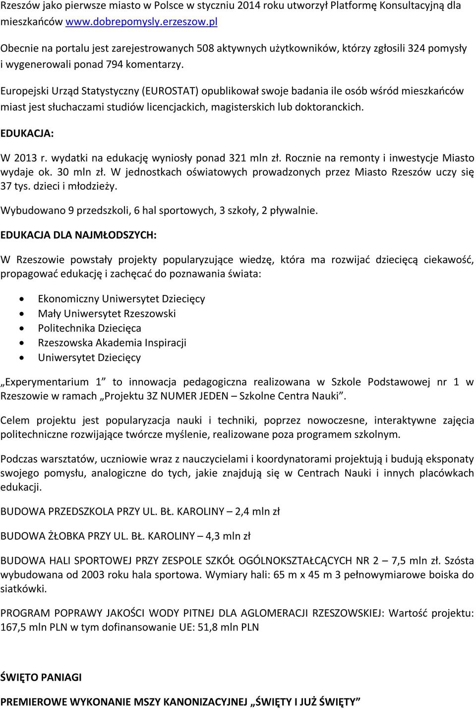Europejski Urząd Statystyczny (EUROSTAT) opublikował swoje badania ile osób wśród mieszkańców miast jest słuchaczami studiów licencjackich, magisterskich lub doktoranckich. EDUKACJA: W 2013 r.