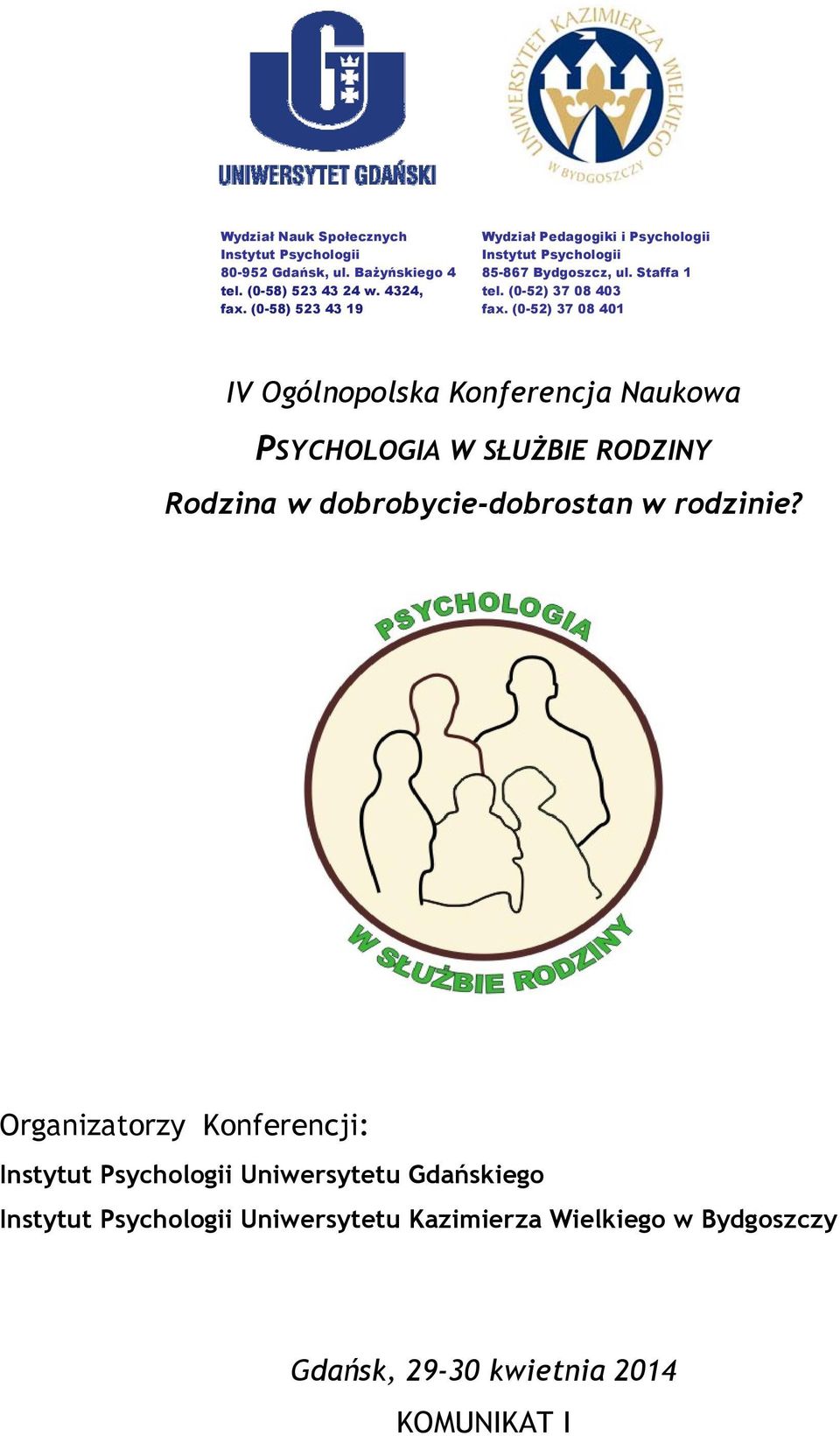 (0-52) 37 08 401 IV Ogólnopolska Konferencja Naukowa PSYCHOLOGIA W SŁUŻBIE RODZINY Rodzina w dobrobycie-dobrostan w rodzinie?