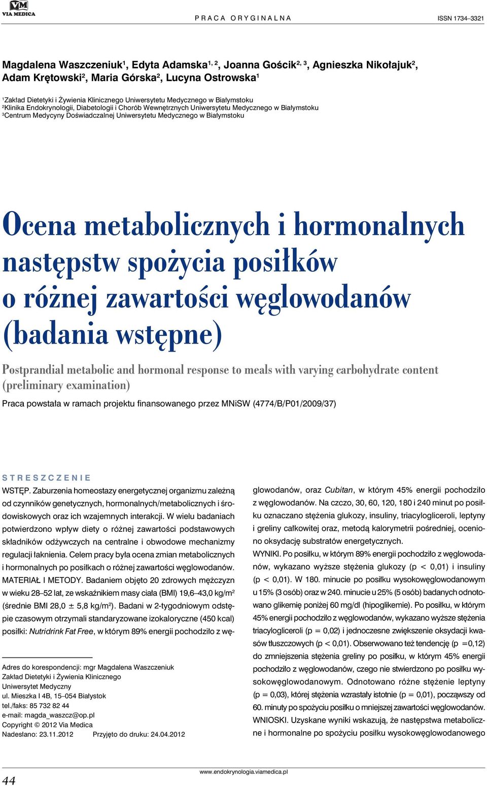 Doświadczalnej Uniwersytetu Medycznego w Białymstoku Ocena metabolicznych i hormonalnych następstw spożycia posiłków o różnej zawartości węglowodanów (badania wstępne) Postprandial metabolic and