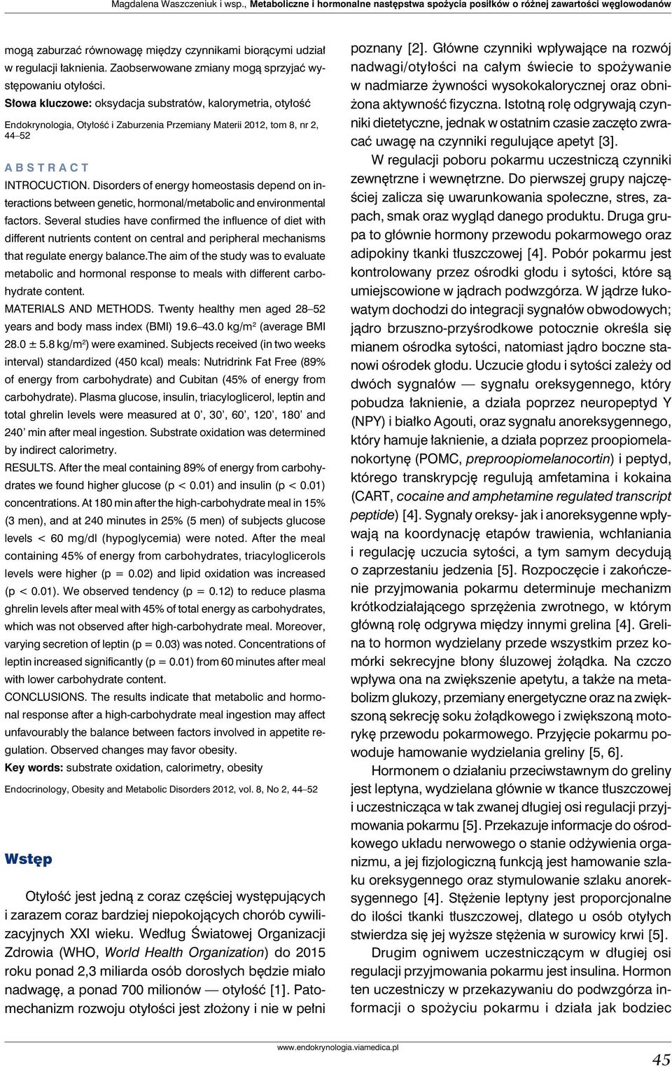 Słowa kluczowe: oksydacja substratów, kalorymetria, otyłość Endokrynologia, Otyłość i Zaburzenia Przemiany Materii 2012, tom 8, nr 2, 44 52 ABSTRACT INTROCUCTION.