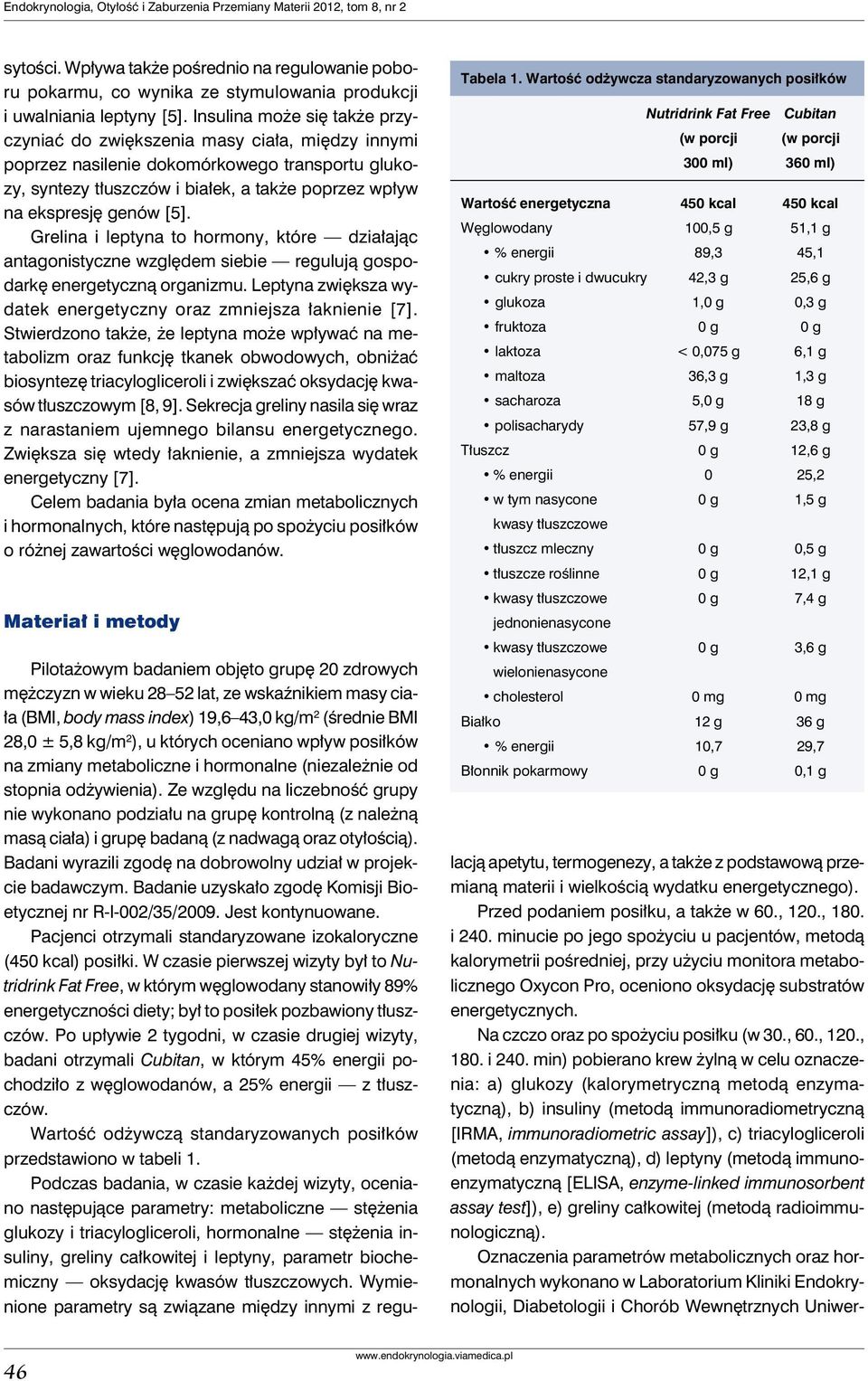 [5]. Grelina i leptyna to hormony, które działając antagonistyczne względem siebie regulują gospodarkę energetyczną organizmu. Leptyna zwiększa wydatek energetyczny oraz zmniejsza łaknienie [7].