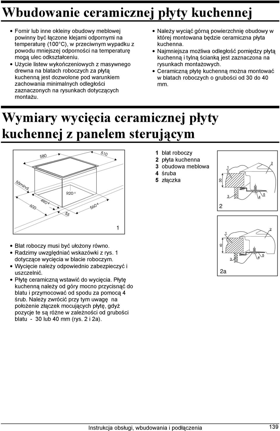 Użycie listew wykończeniowych z masywnego drewna na blatach roboczych za płytą kuchenną jest dozwolone pod warunkiem zachowania minimalnych odległości zaznaczonych na rysunkach dotyczących montażu.