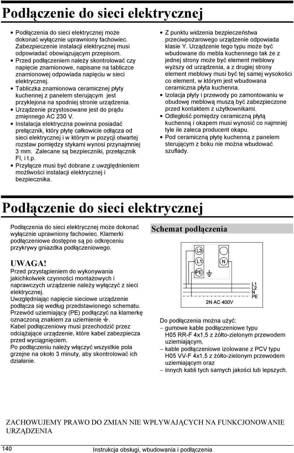 Tabliczka znamionowa ceramicznej płyty kuchennej z panelem sterującym jest przyklejona na spodniej stronie urządzenia. Urządzenie przystosowane jest do prądu zmięnnego AC 230 V.