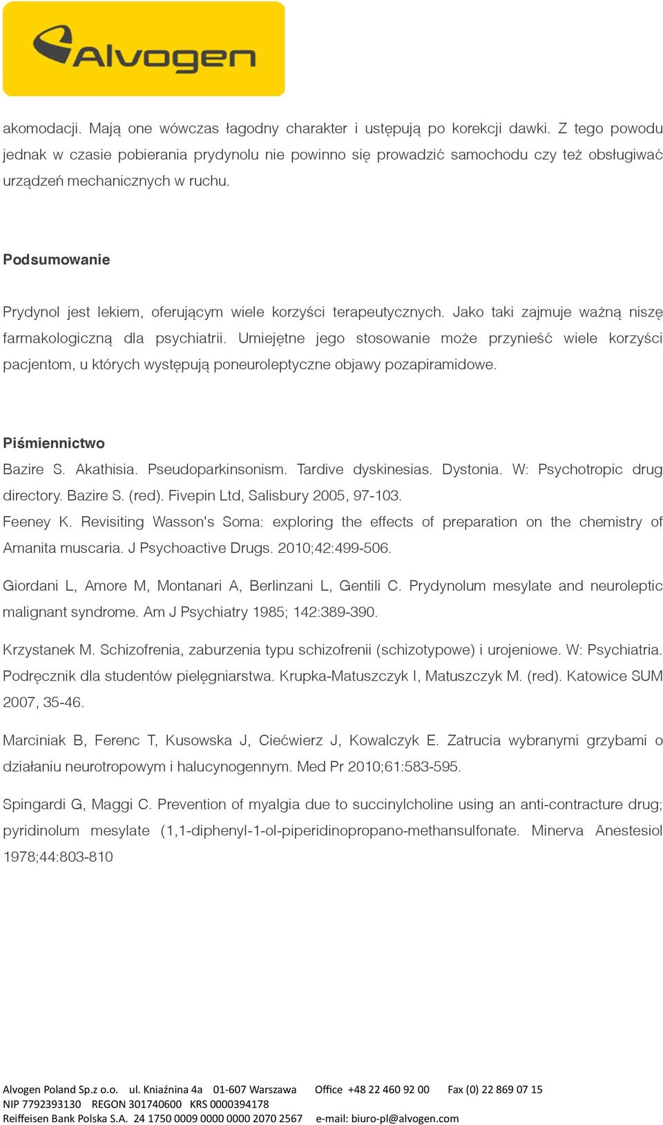 Podsumowanie Prydynol jest lekiem, oferującym wiele korzyści terapeutycznych. Jako taki zajmuje ważną niszę farmakologiczną dla psychiatrii.
