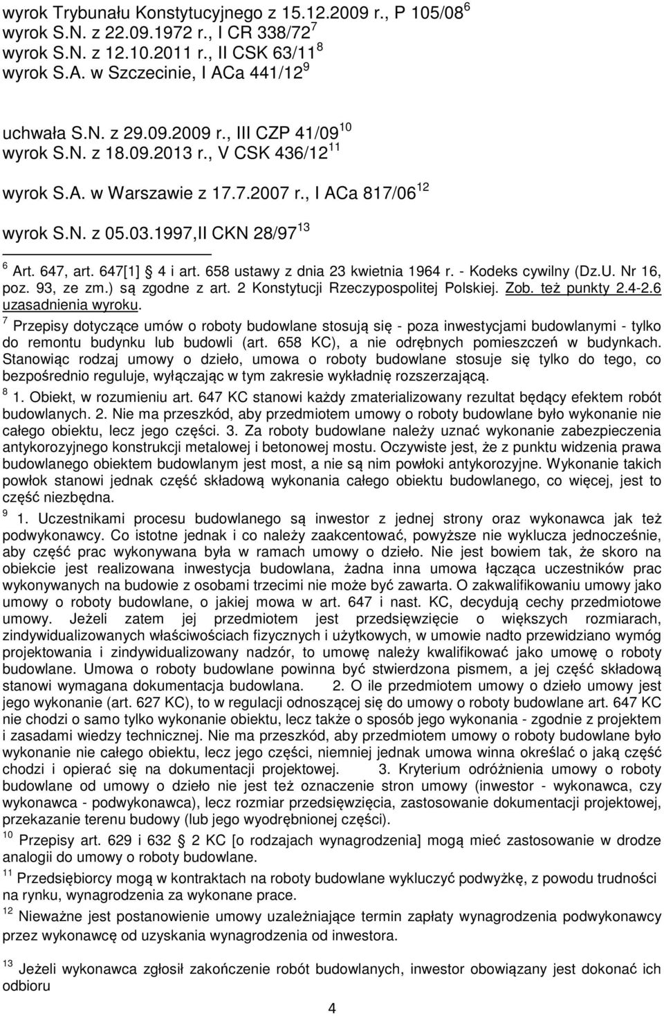 658 ustawy z dnia 23 kwietnia 1964 r. - Kodeks cywilny (Dz.U. Nr 16, poz. 93, ze zm.) są zgodne z art. 2 Konstytucji Rzeczypospolitej Polskiej. Zob. też punkty 2.4-2.6 uzasadnienia wyroku.
