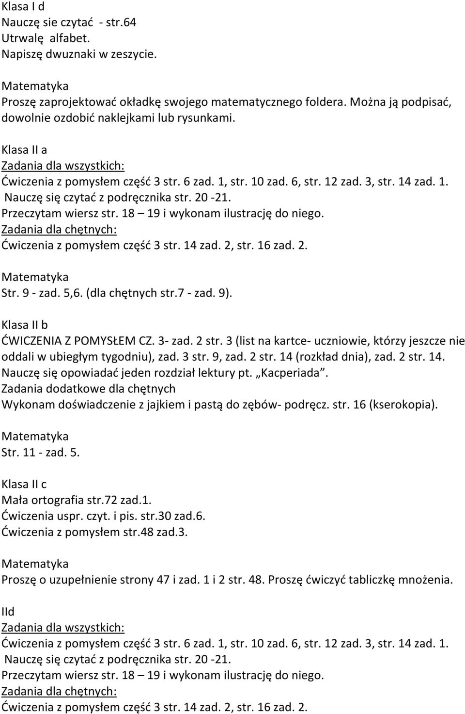 Klasa II b ĆWICZENIA Z POMYSŁEM CZ. 3- zad. 2 str. 3 (list na kartce- uczniowie, którzy jeszcze nie oddali w ubiegłym tygodniu), zad. 3 str. 9, zad. 2 str. 14 