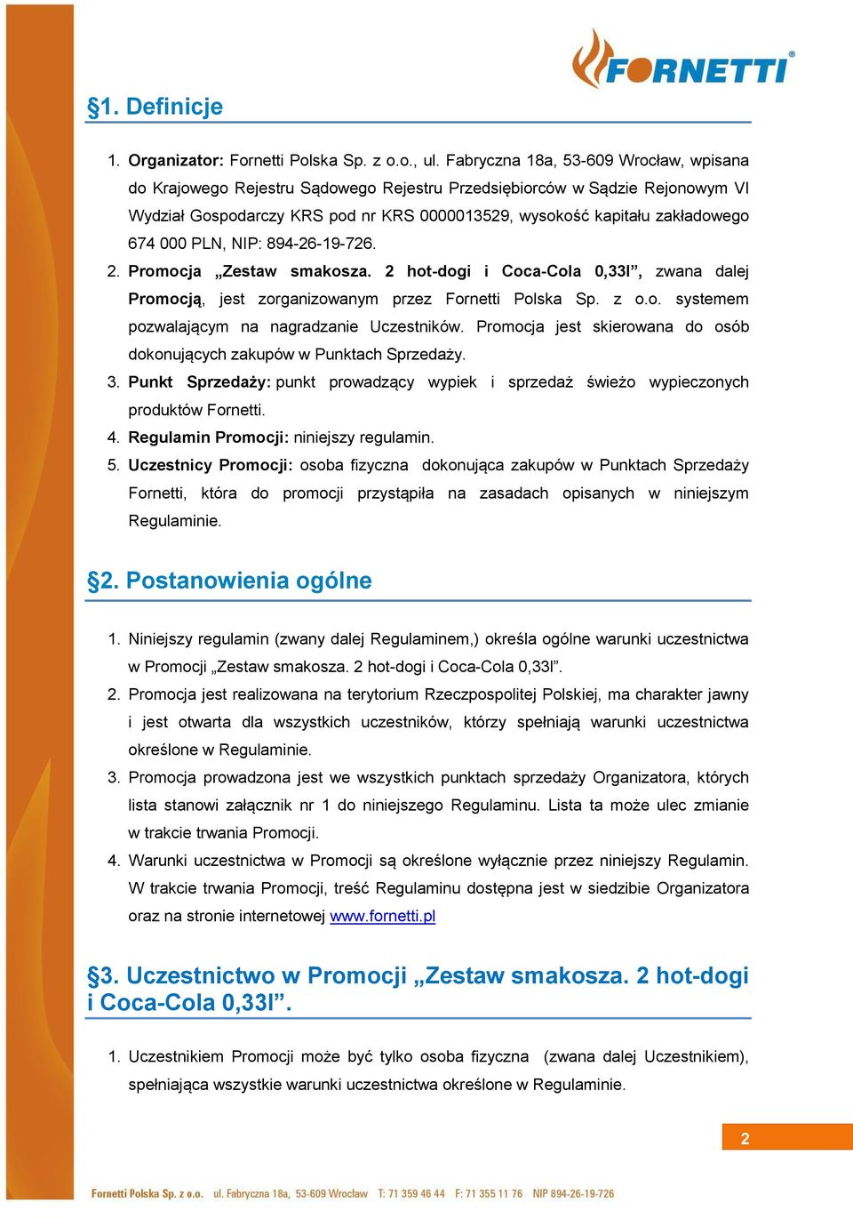 000 PLN, NIP: 894-26-19-726. 2. Promocja Zestaw smakosza. 2 hot-dogi i Coca-Cola 0,33l, zwana dalej Promocją, jest zorganizowanym przez Fornetti Polska Sp. z o.o. systemem pozwalającym na nagradzanie Uczestników.