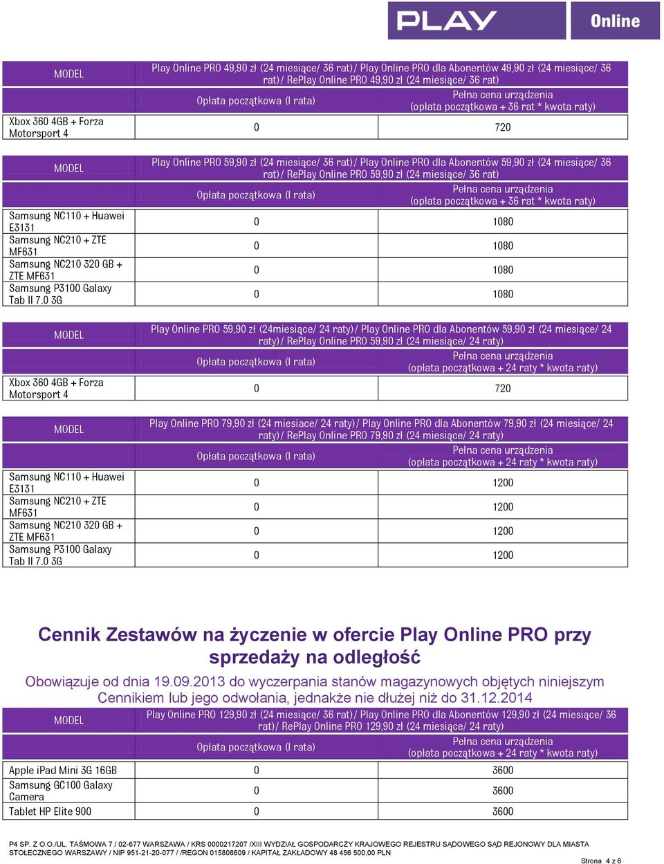 (24 miesiące/ 36 rat)/ Play Online PRO dla Abonentów 59,90 zł (24 miesiące/ 36 rat)/ RePlay Online PRO 59,90 zł (24 miesiące/ 36 rat) Play Online PRO 59,90 zł (24miesiące/ 24 raty)/ Play Online PRO