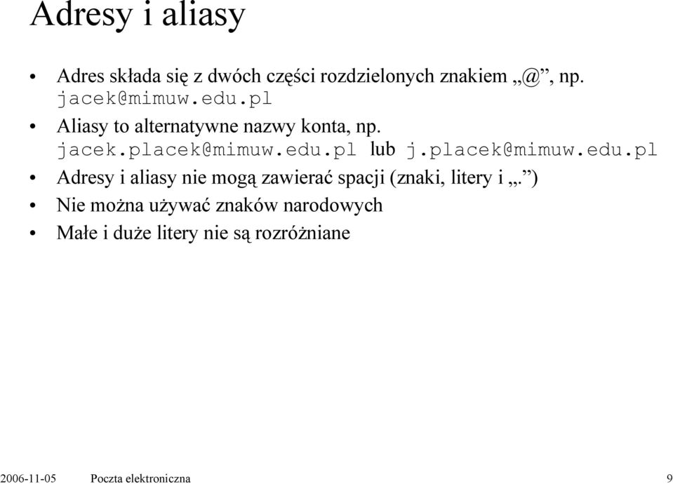 placek@mimuw.edu.pl Adresy i aliasy nie mogą zawierać spacji (znaki, litery i.